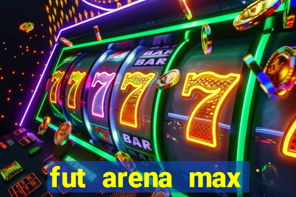 fut arena max futebol ao vivo